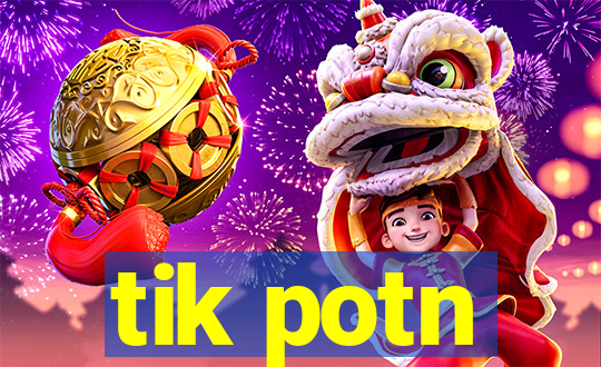 tik potn